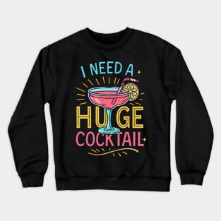 I Need A Huge Cocktail Hold The Tail Crewneck Sweatshirt